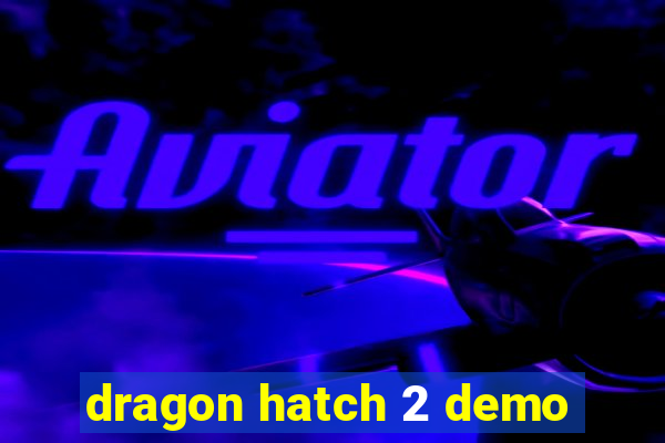 dragon hatch 2 demo